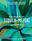 Essential Tequila & Mezcal Companion Cocktail Book